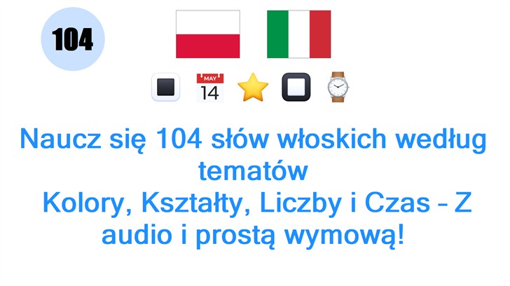 Naucz się 104 słów włoskich według tematów: Kolory, Kształty, Liczby i Czas – Z audio i prostą wymową!